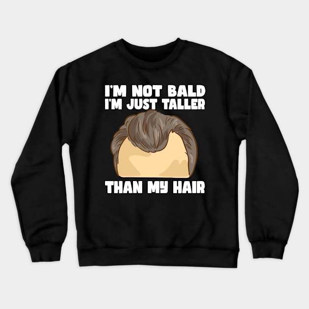 I'm Not Bald I'm Just Taller Than My Hair Crewneck Sweatshirt by maxcode